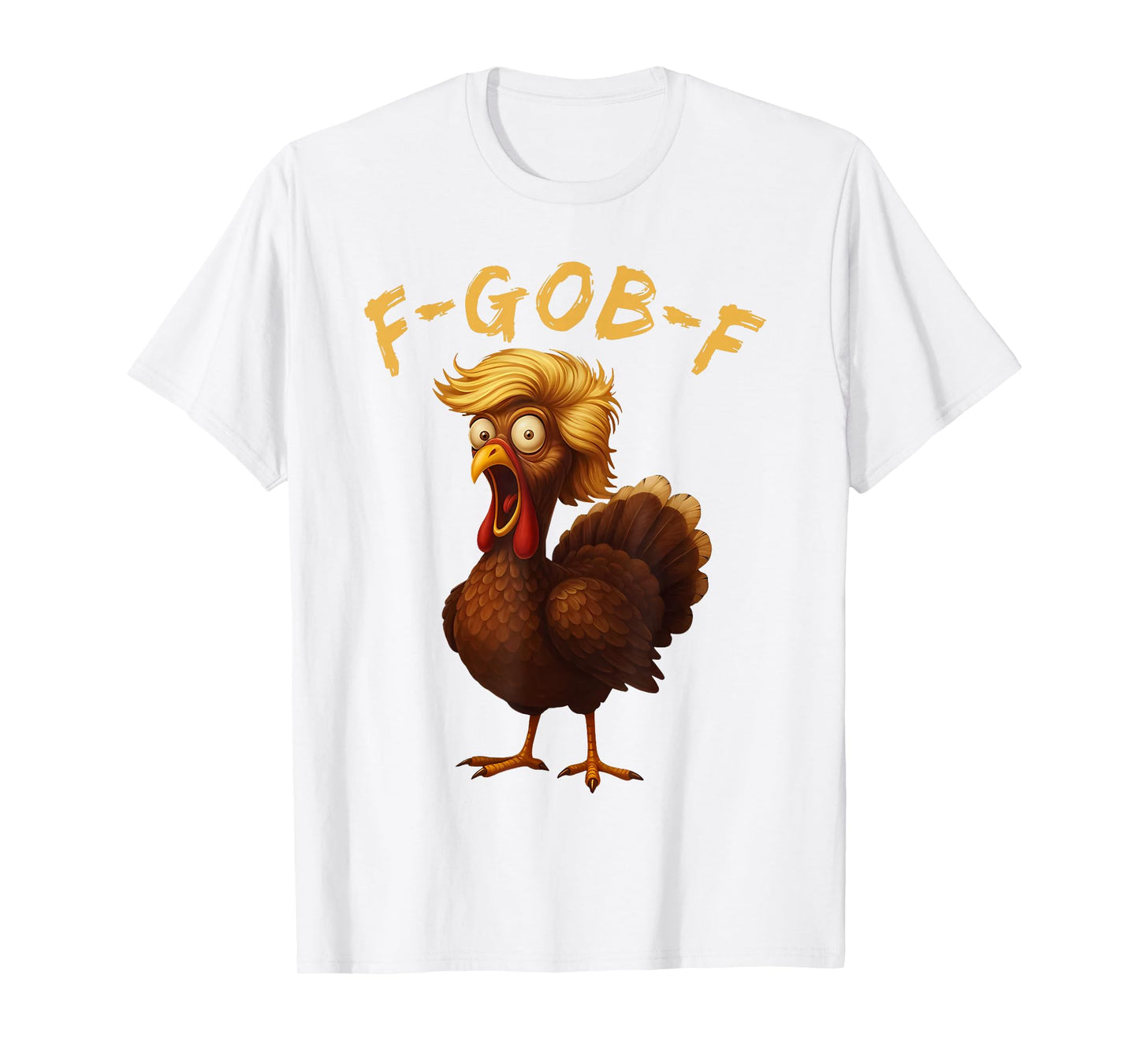 F-Gob-F Funny Thanksgiving Turkey Humor Quote Turkey Meme T-Shirt