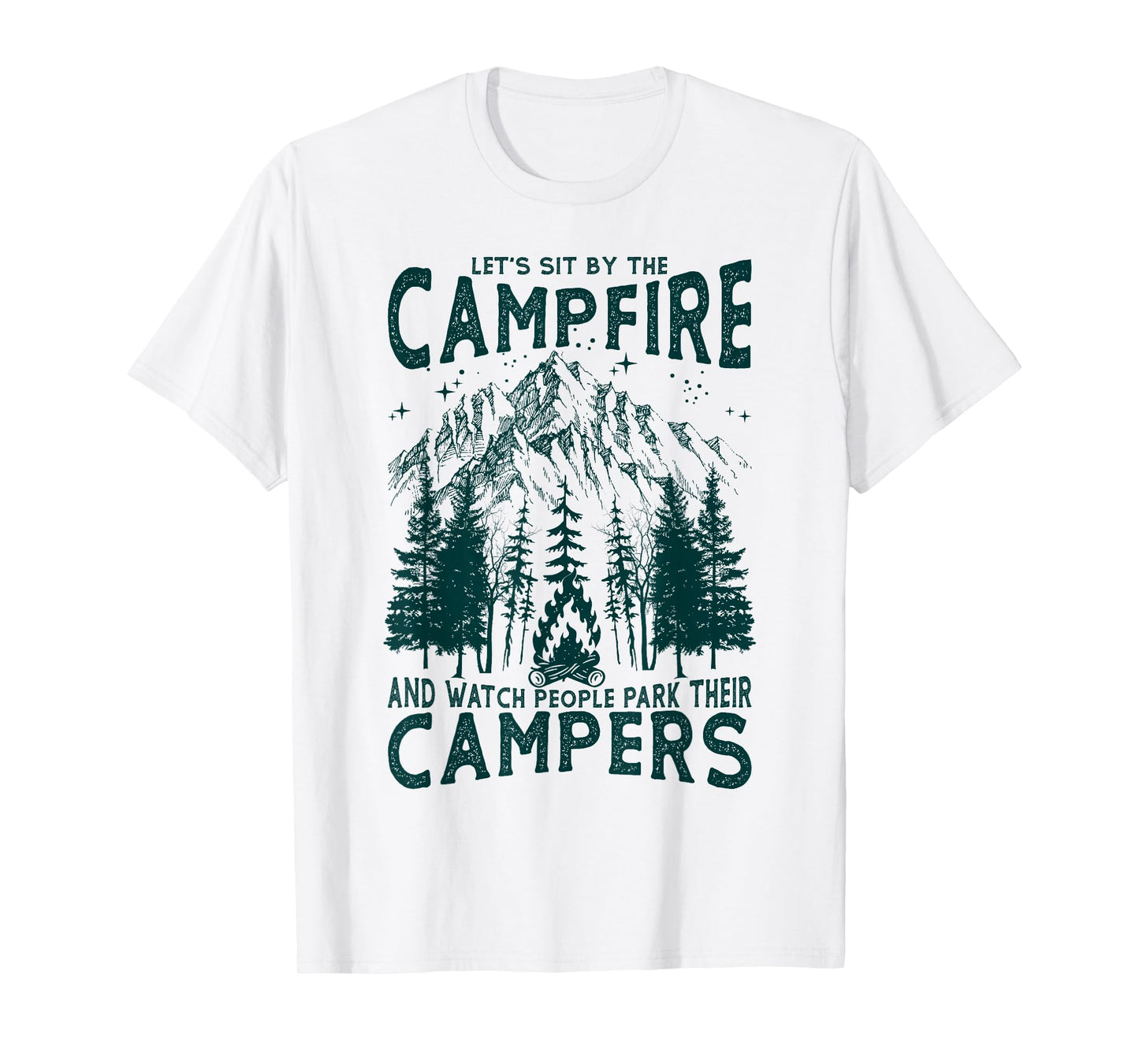 Let's Sit By The Campfire And Watch People Park Their Camper T-Shirt