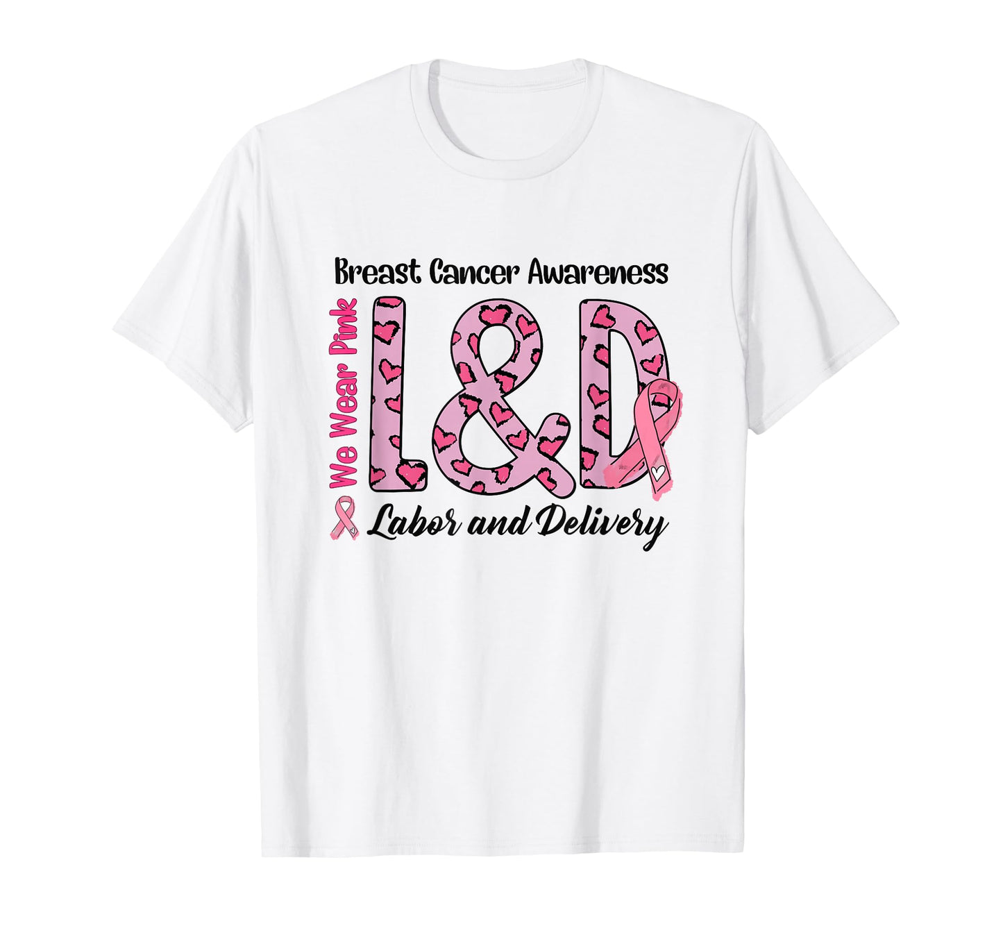 Breast Cancer Awareness Labor and Delivery We Wear Pink L&D T-Shirt