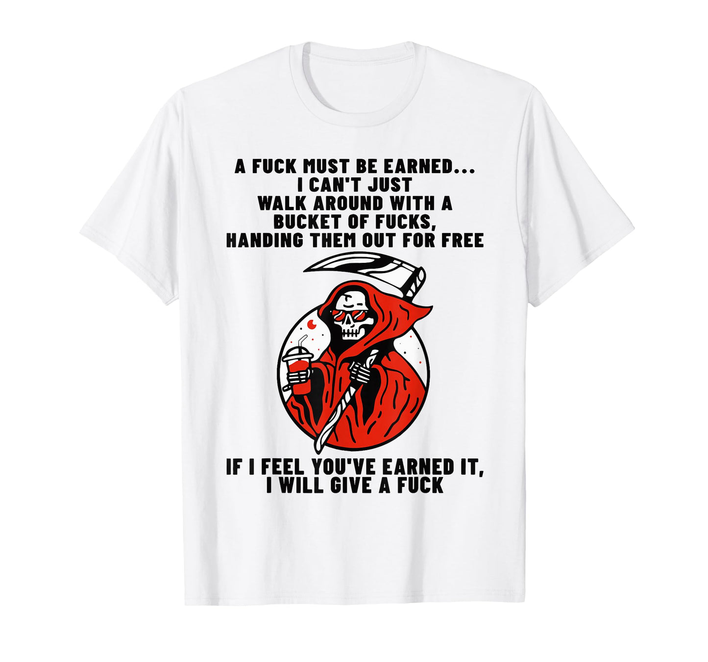 A Fuck Must Be Earned I Can't Just Walk Around with A Bucket T-Shirt