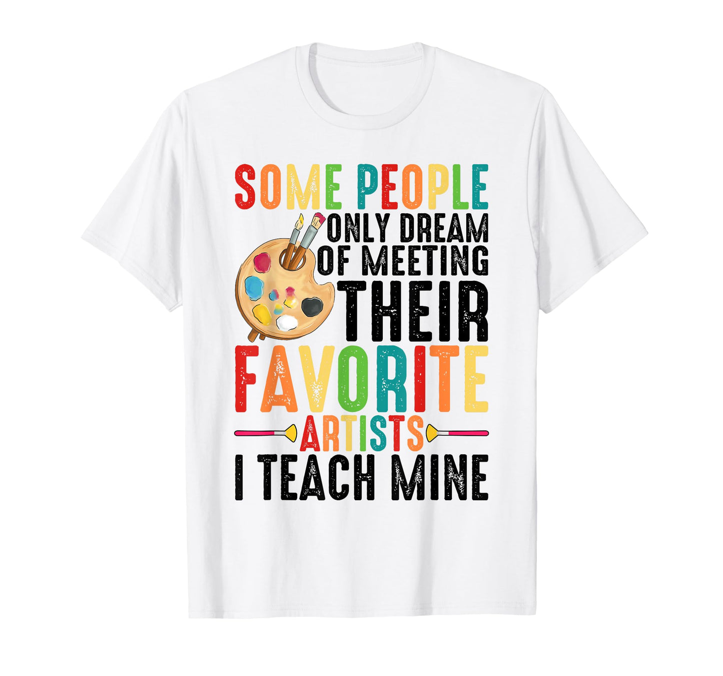 Some People Dream Of Meeting Their Favorite Artists ----. T-Shirt