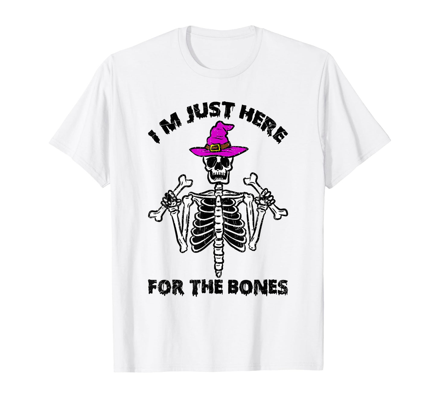 I’m Just Here for The Bones Skeleton T-Shirt