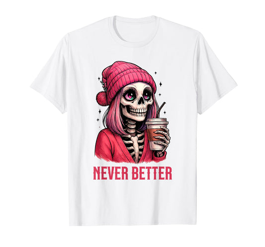 Drinking Coffee for Women Never Better Spooky Skeleton T-Shirt