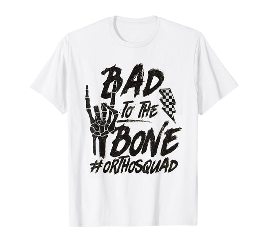 Bad To The Bone Ortho Squad Orthopedic Nurse Trauma Nurse T-Shirt