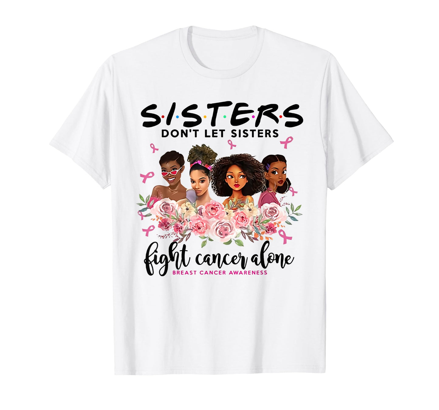 don't let sisters fight cancer alone breast cancer awareness T-Shirt