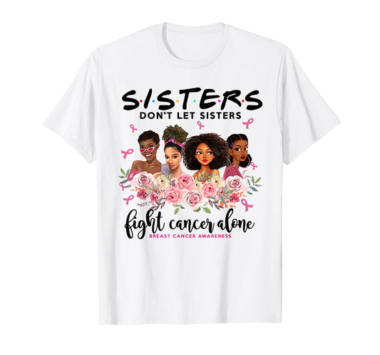 don't let sisters fight cancer alone breast cancer awareness T-Shirt