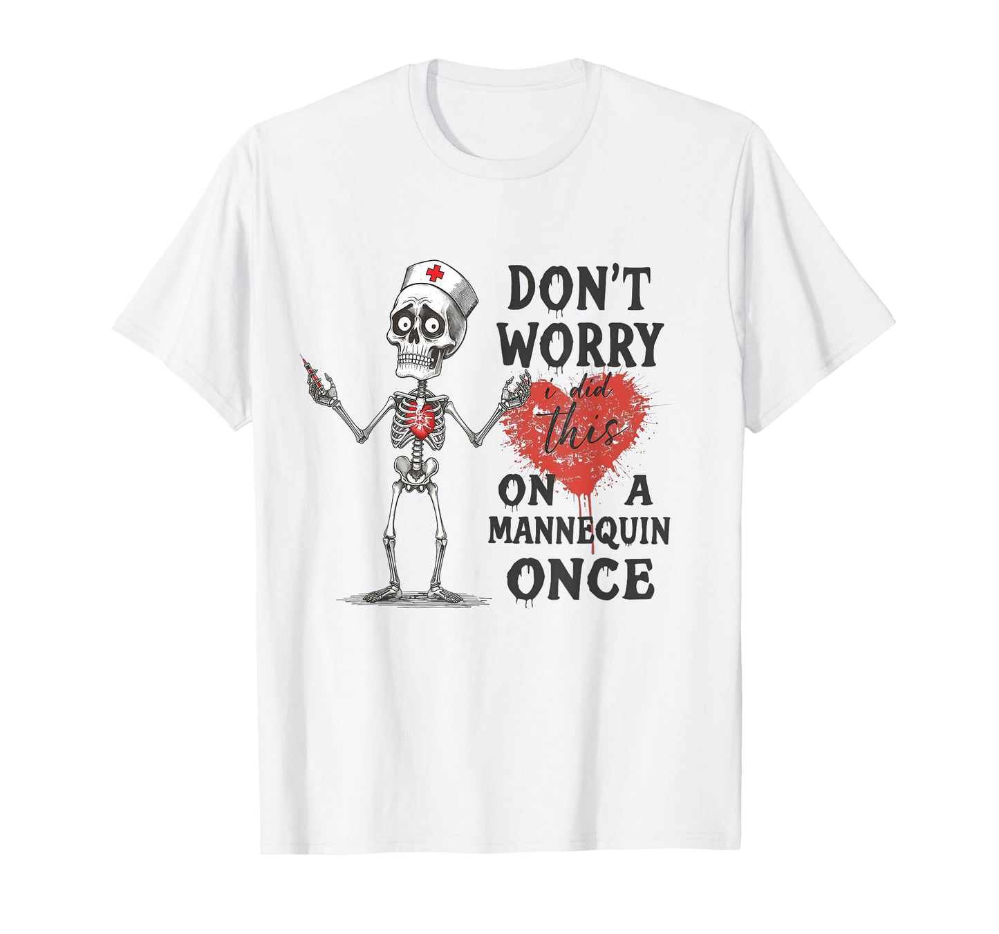 Don't Worry I Did This On A Mannequin Once Skeleton Nurse T-Shirt