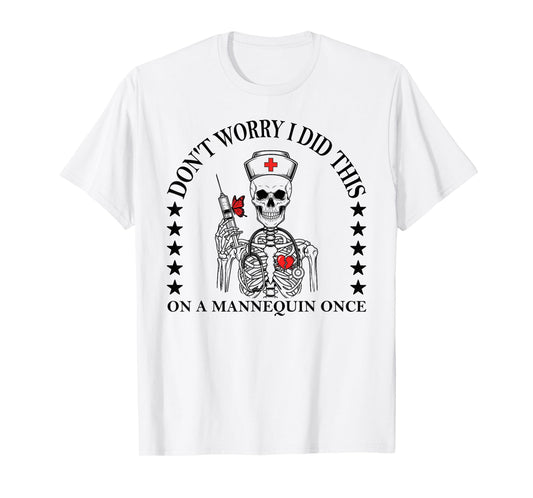 Don't Worry I Did This On A Mannequin Once Skeleton Nurse T-Shirt