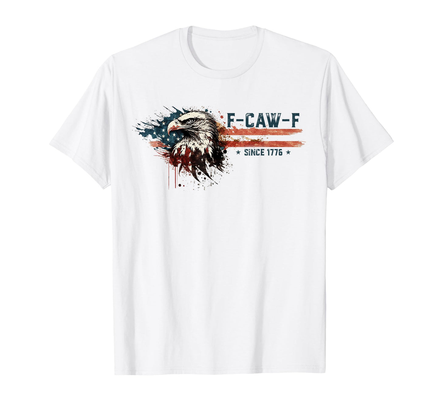 Funny Eagle American Flag F-Caw-F Since 1776 T-Shirt