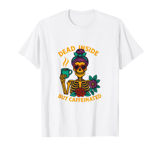 Dead Inside But Caffeinated Skeleton Coffee Energy Drink T-Shirt