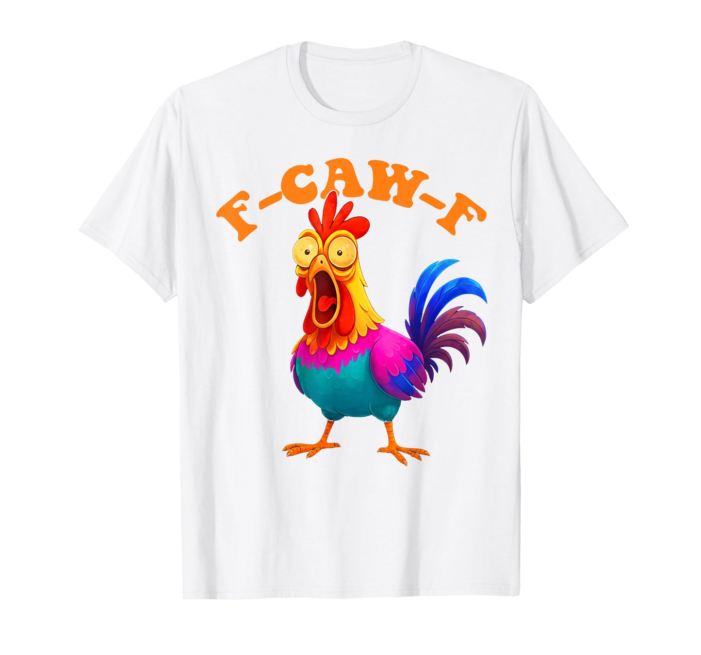 Funny F-Caw-F Chicken Graphic Sarcastic Colorful Bird T-Shirt