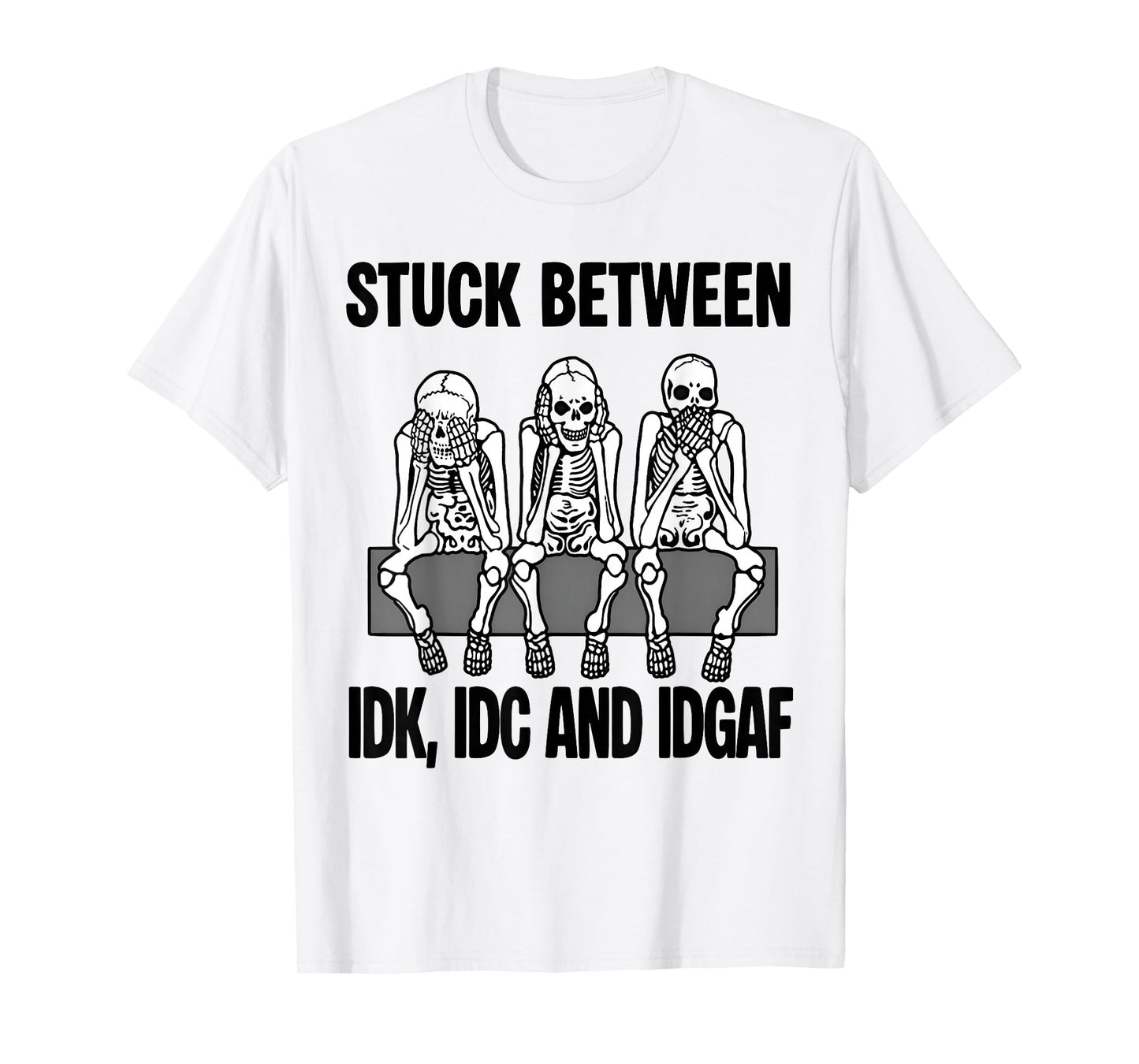 Stuck Between IDK IDC and IDGAF Funny Skeletons Halloween T-Shirt