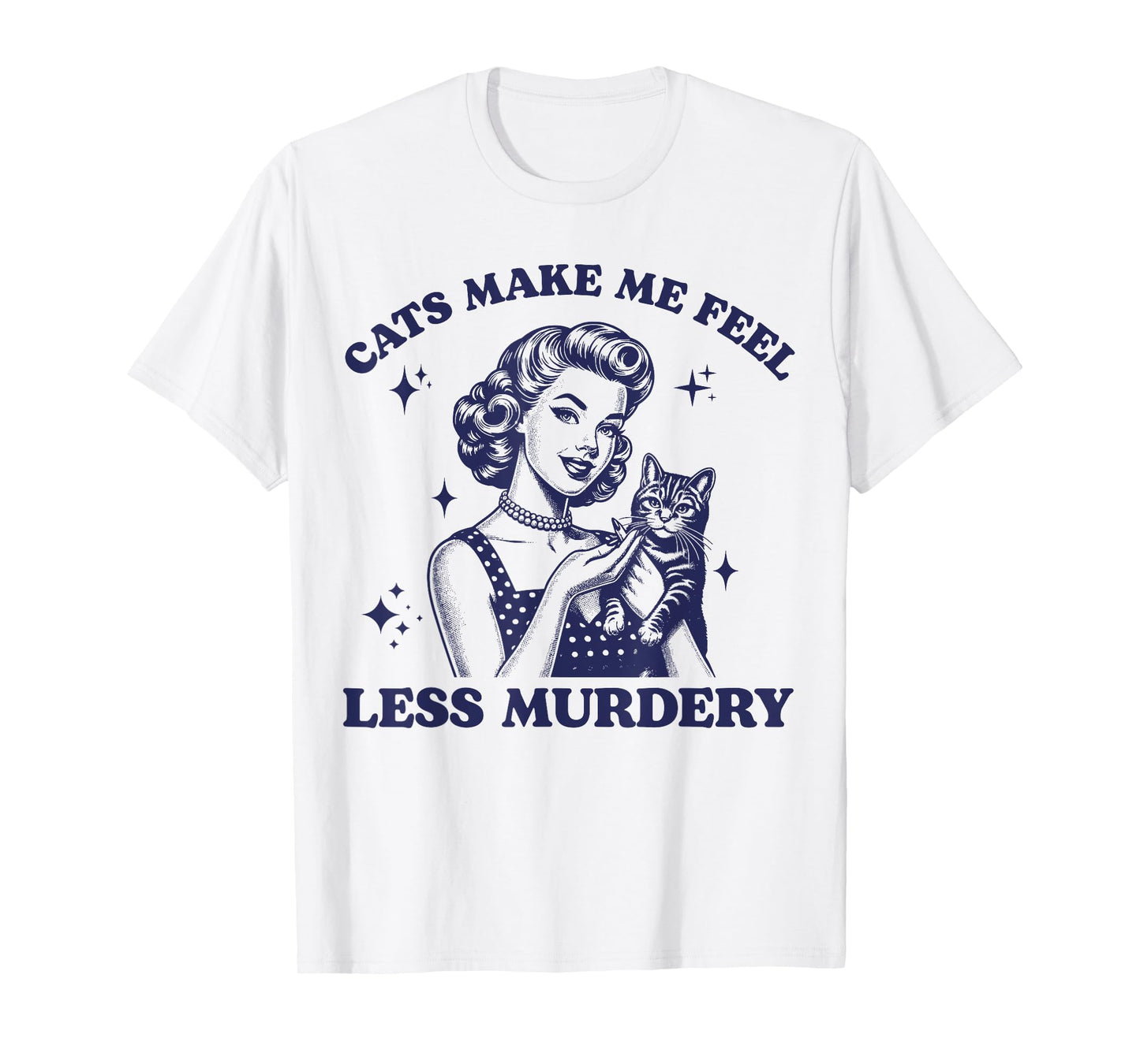 Cats Make Me Feel Less Murdery Funny Women Cat Lovers Retro T-Shirt
