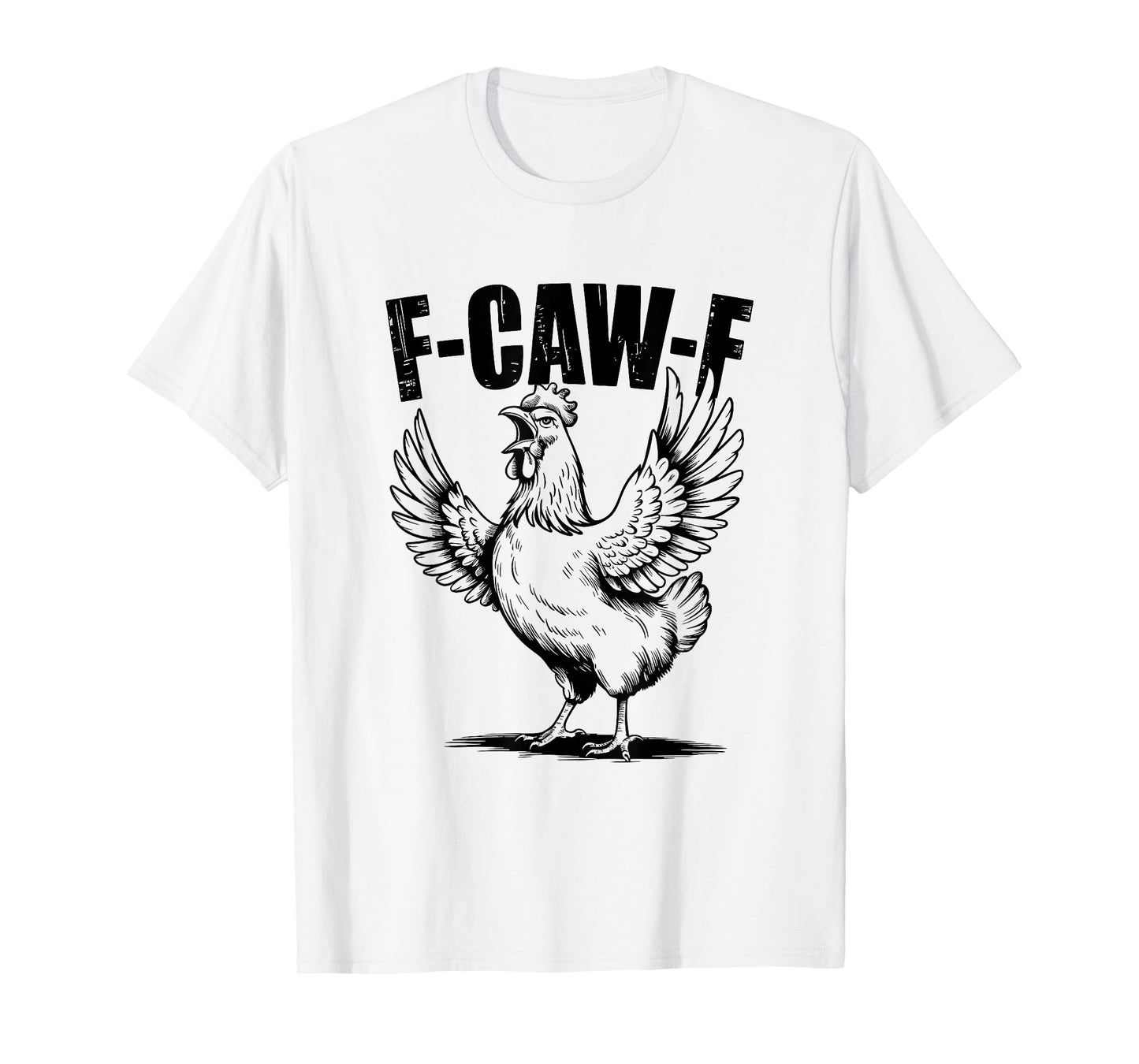 F Caw F Chicken Funny F-Caw-F Rooster FCawF Chicken T-Shirt