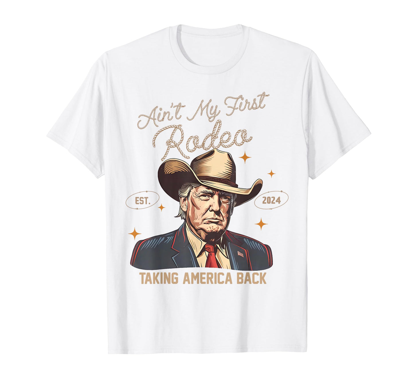 Aint My First Rodeo Western Cowboy Funny Trump Shirt 2024 T-Shirt