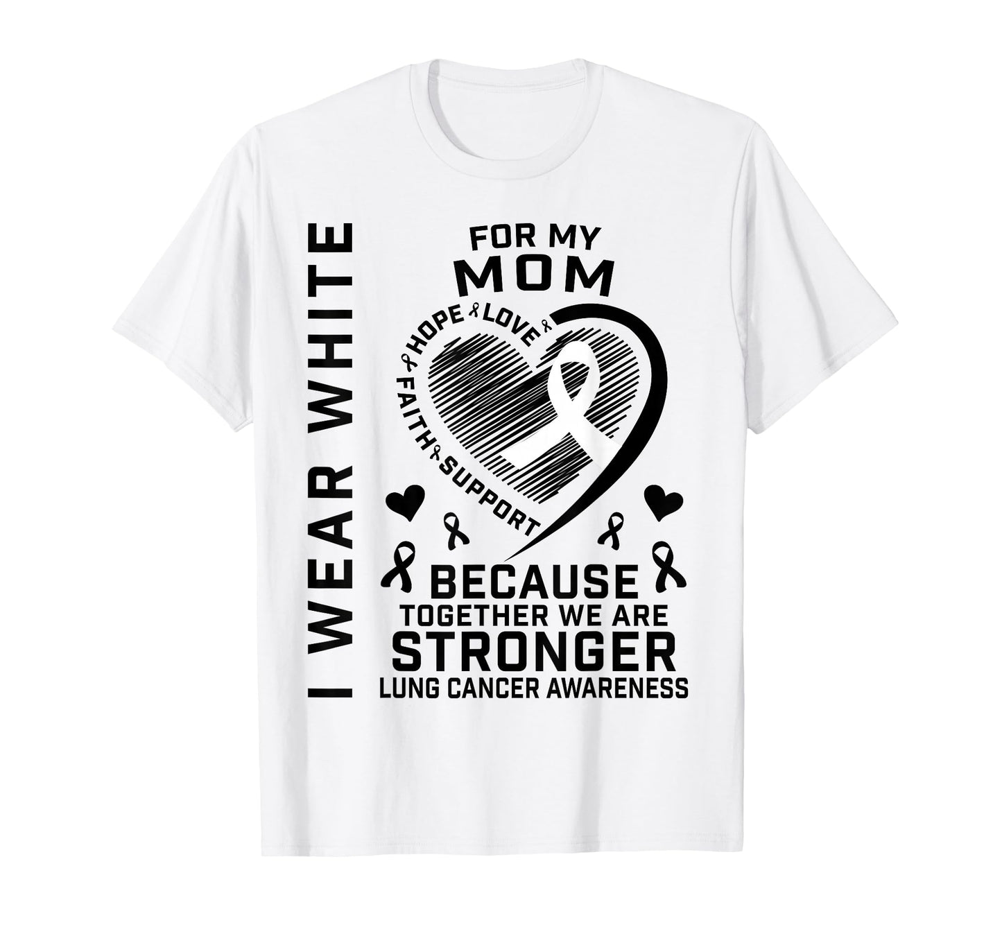 I Wear White For My Mom Lung Cancer Awareness Shirts Mother T-Shirt