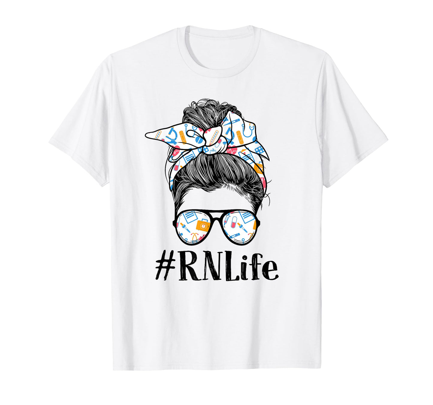 RN Registered Nurse Life Appreciation Day Messy Bun Women T-Shirt