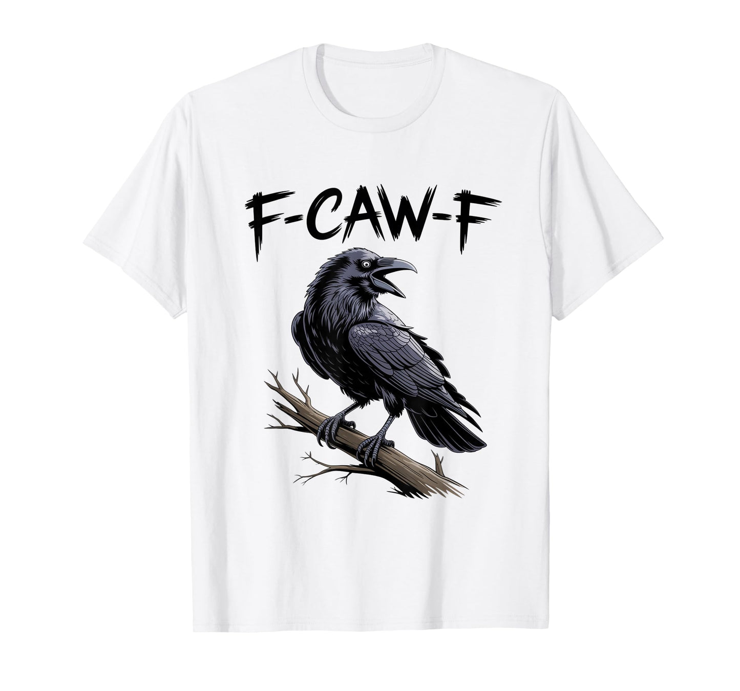 F-Caw-F Funny Black Raven Crow Bird Cawing Sarcastic Adult T-Shirt