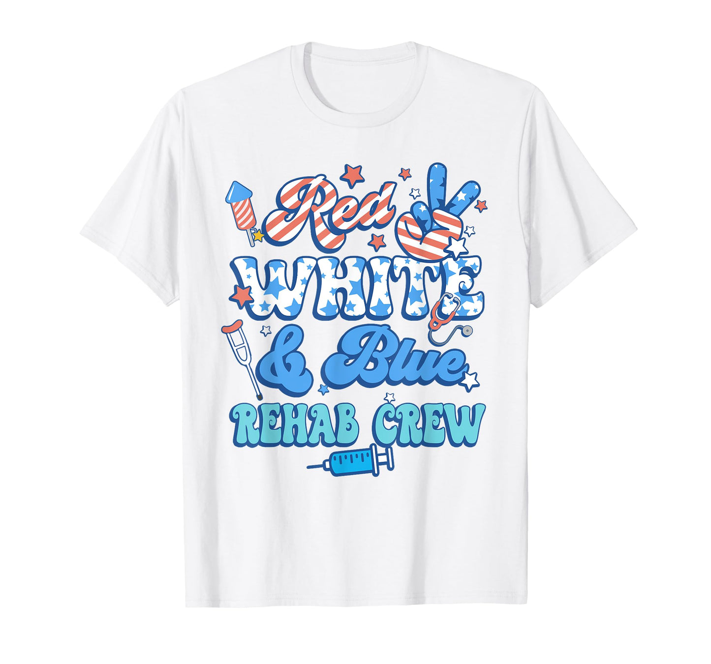 Groovy Red White Blue Rehab Crew Rehab Nurse 4th Of July T-Shirt