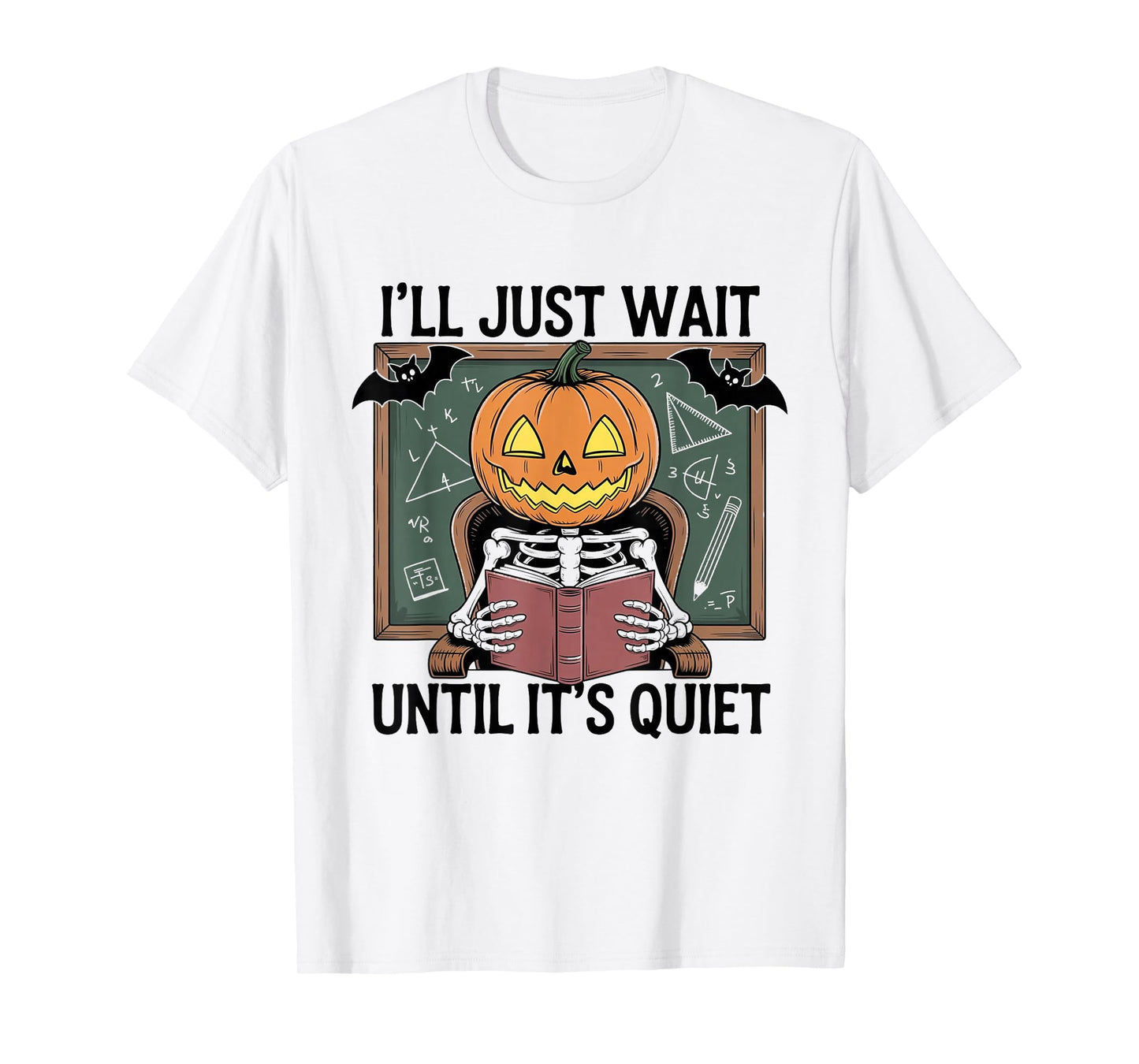 I'll Just Wait Until It's Quiet SkeletonTeacher Halloween T-Shirt