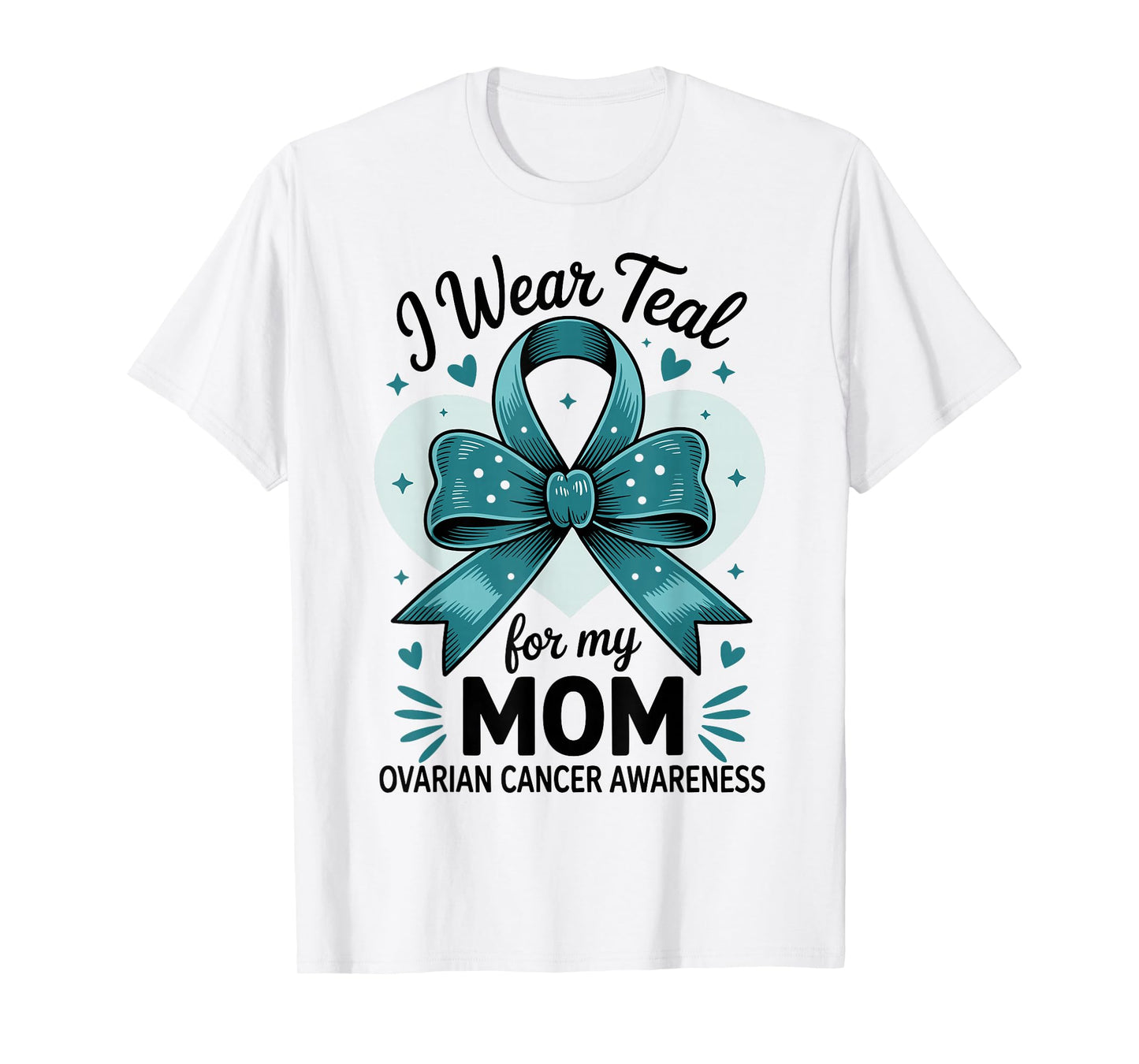 I Wear Teal For My Mom Ovarian Cancer Awareness T-Shirt
