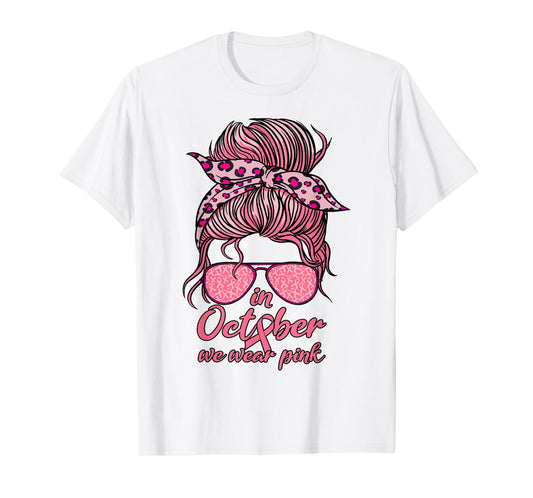 In October We Wear Pink Messy Bun Women Girl Breast Cancer T-Shirt
