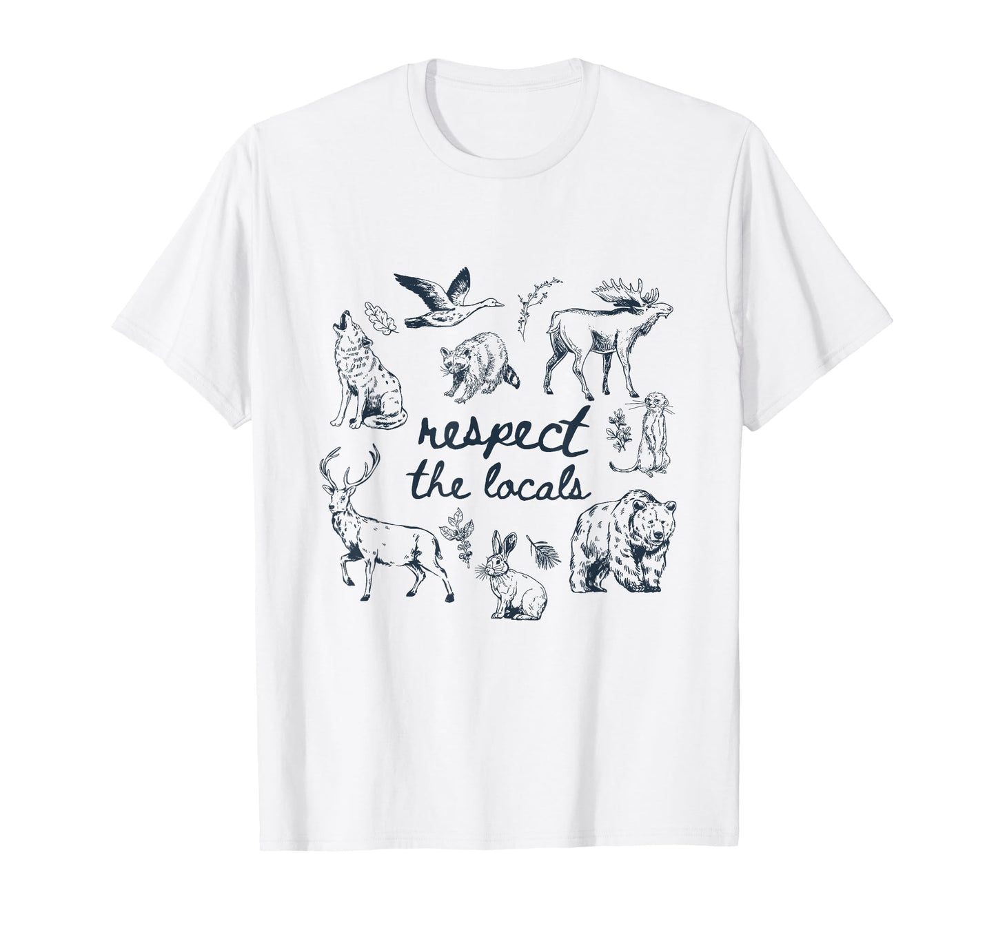 Respect The Locals Wild Animals Woodland Funny Outdoor Lover T-Shirt