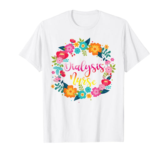 Dialysis Nurse Flower Floral Dialysis Nurse T-Shirt