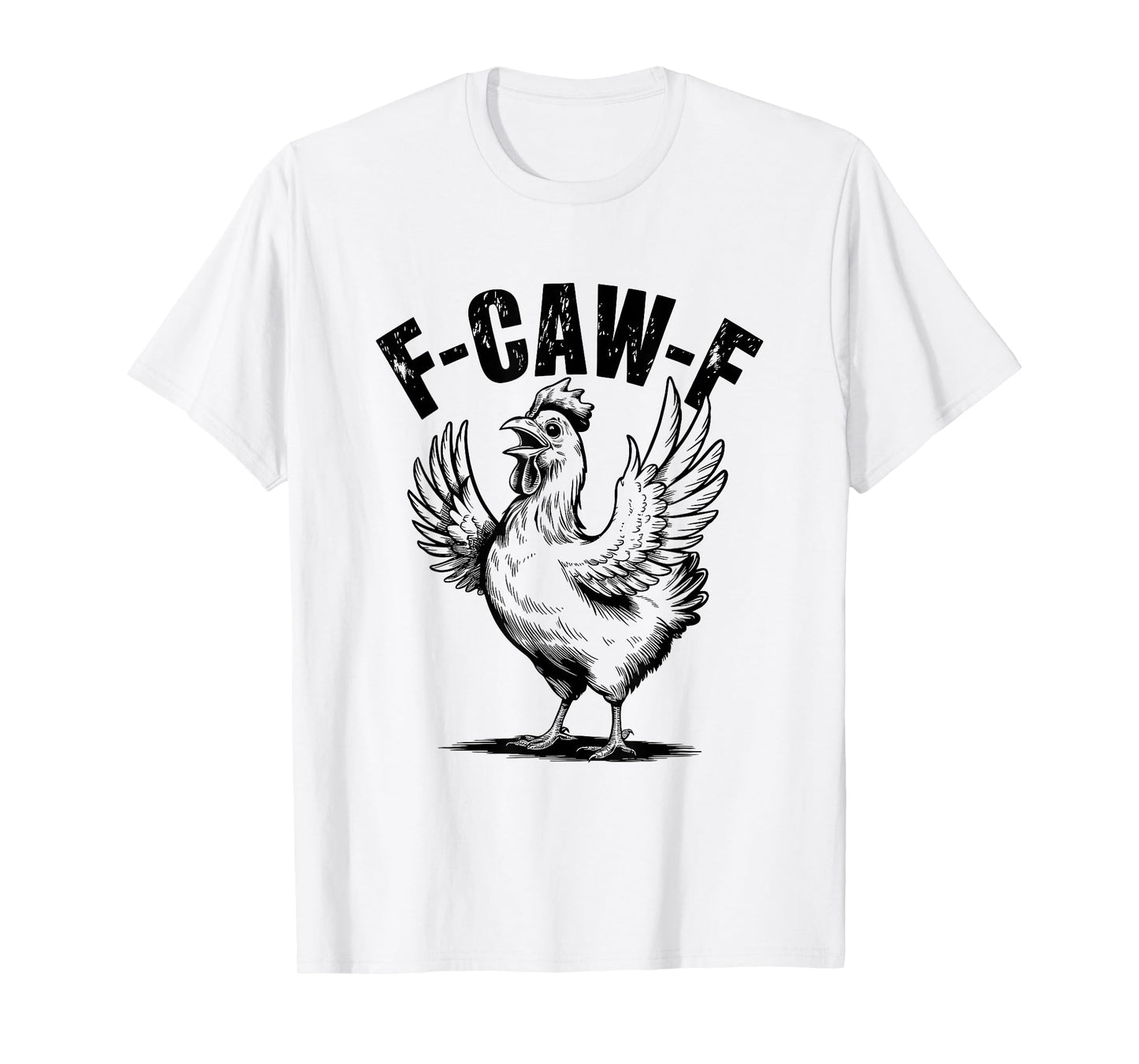 F-Caw-F Chicken Funny F Caw F Rooster FCawF Chicken T-Shirt