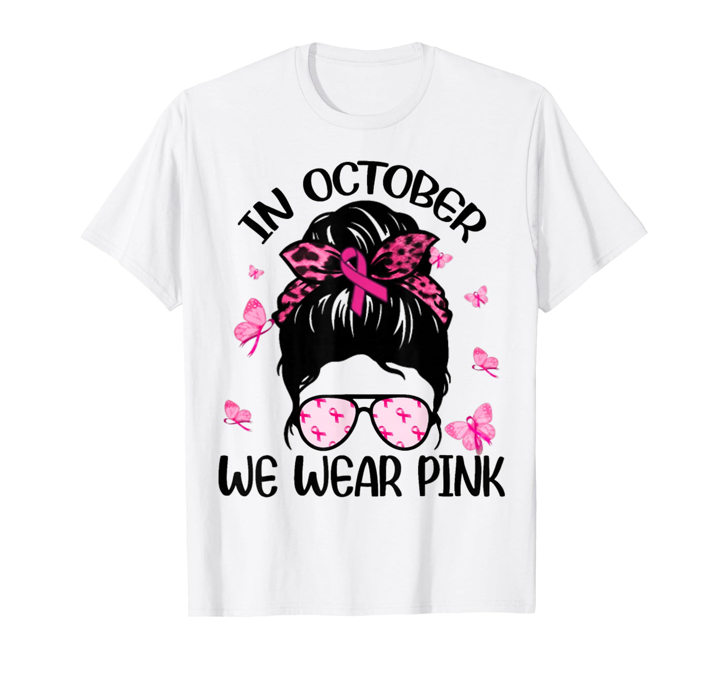 Messy Bun Breast Cancer Awareness In October We Wear Pink T-Shirt