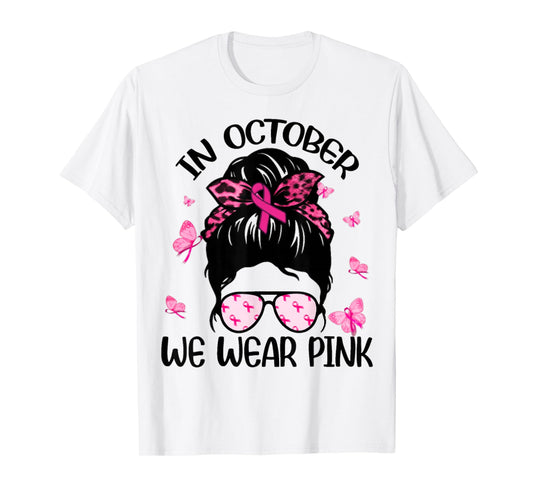 Messy Bun Breast Cancer Awareness In October We Wear Pink T-Shirt