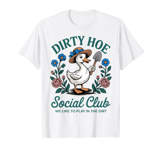 Dirty Hoe Gardening Social Club, We Like To Playing The Dirt T-Shirt
