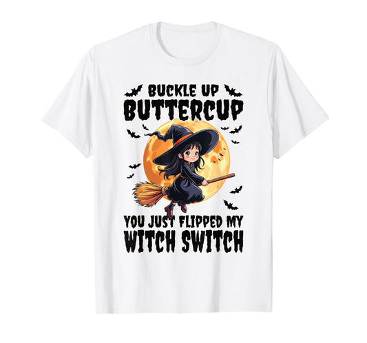 Buckle Up Buttercup You Just Flipped My Witch Switch Witch T-Shirt