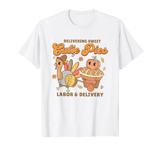 Delivering Sweet Cutie Pies Labor And Delivery Thanksgiving T-Shirt