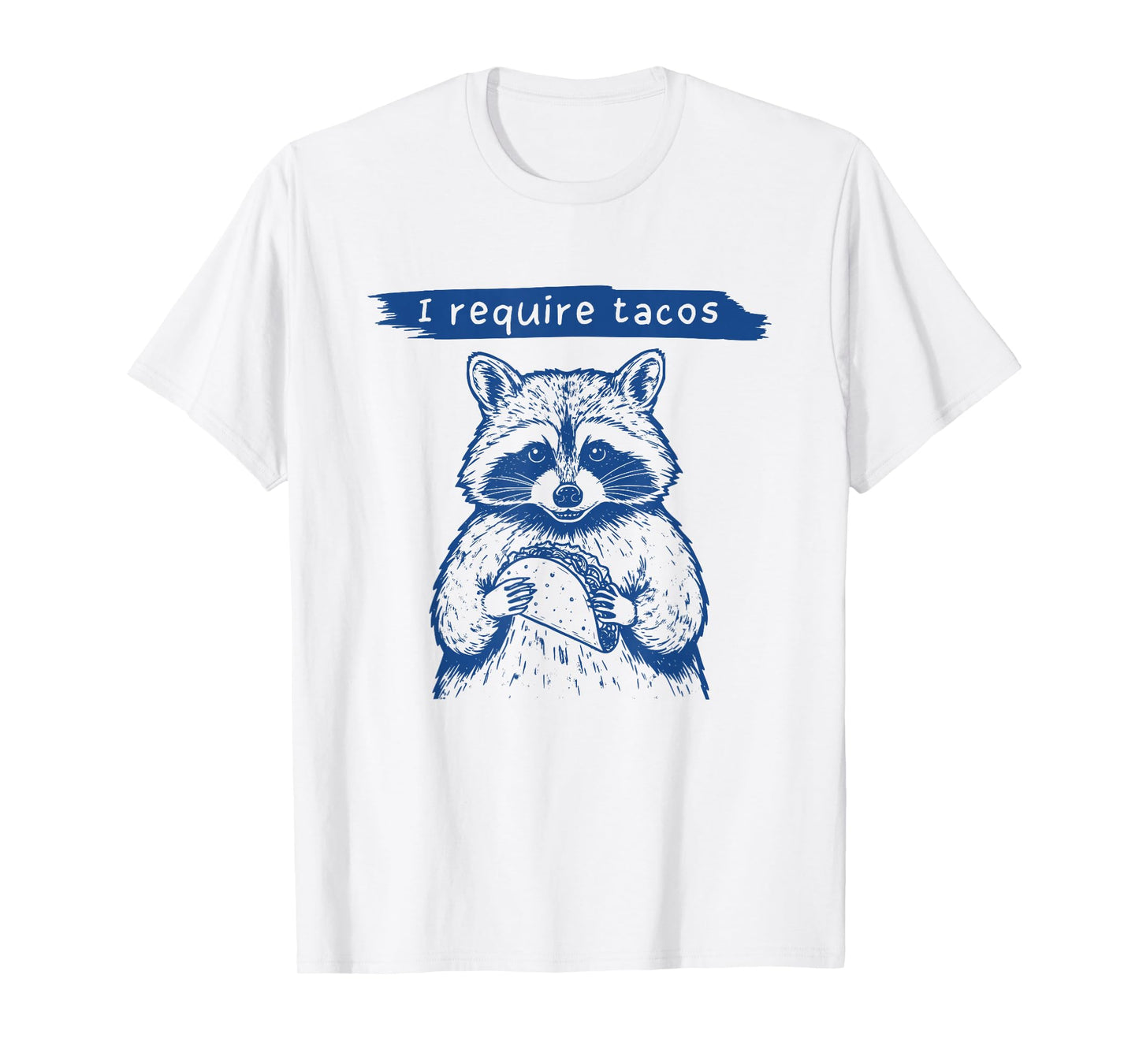 I Require Tacos Funny Raccoon Taco Lover Humor T-Shirt