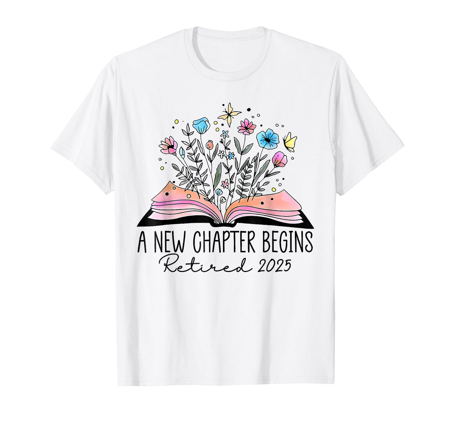 A New Chapter Begins Retired 2025 Floral Book Teacher Women T-Shirt