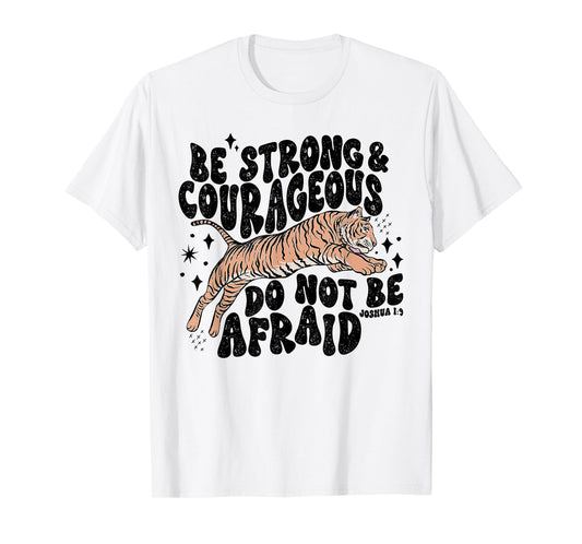 Be Strong Courageous Tiger Do Not Be Afraid T-Shirt