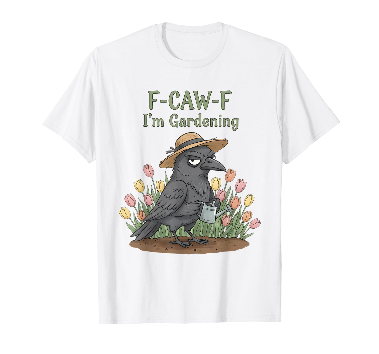 F CAW F I’m Gardening Black Crow Garden Flower Humor Design T-Shirt