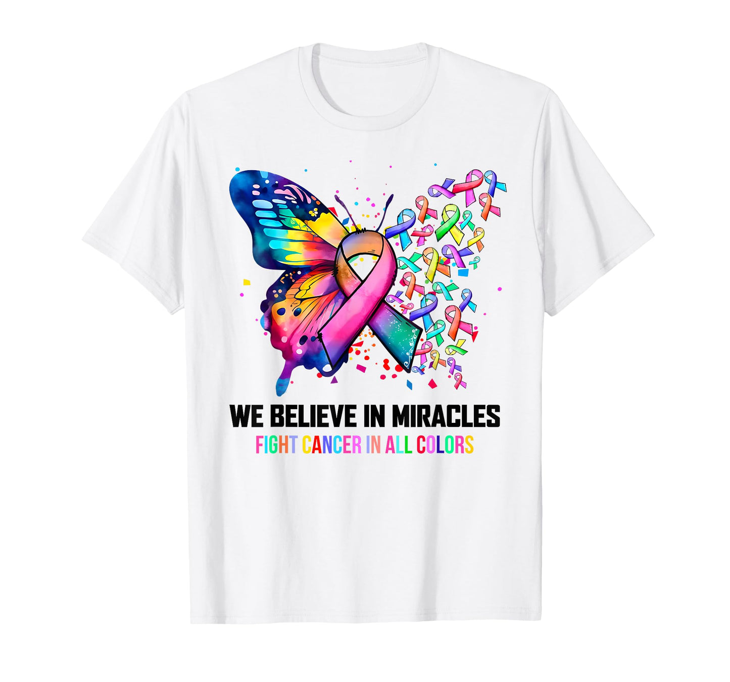 We Believe In Miracles Fight Cancer In All Color Butterfly T-Shirt
