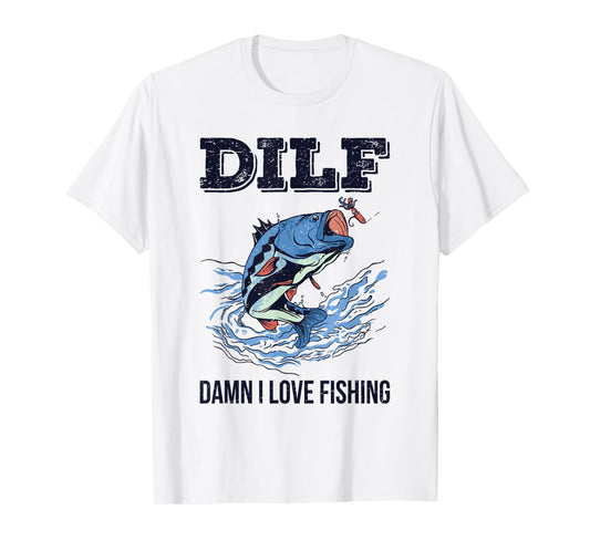 DILF Damn I Love Fishing Funny Quote Fisherman Fishing Love T-Shirt