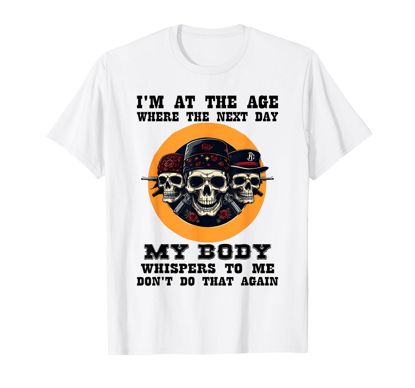 I'm at The Age Where The Next Day My Body Whispers Skeleton T-Shirt