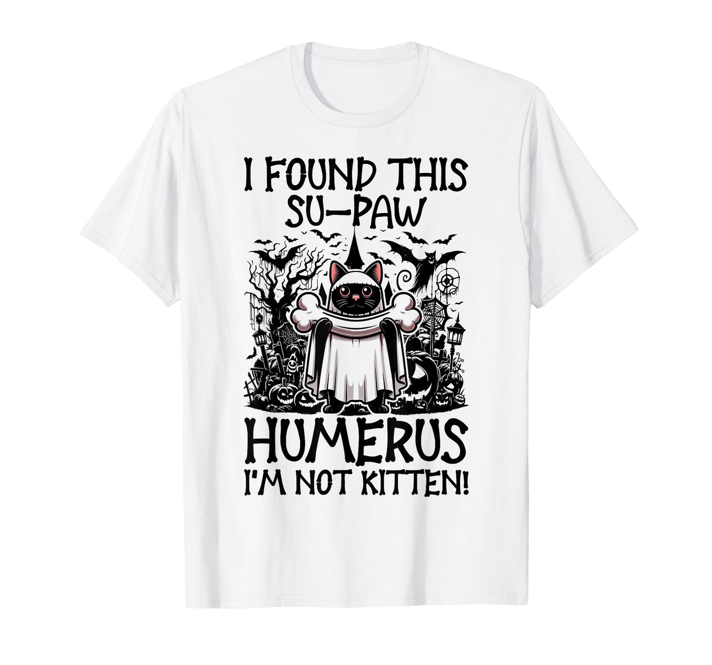 I Found This Su-Paw Humerus I'm Not Kitten - Cat Halloween T-Shirt
