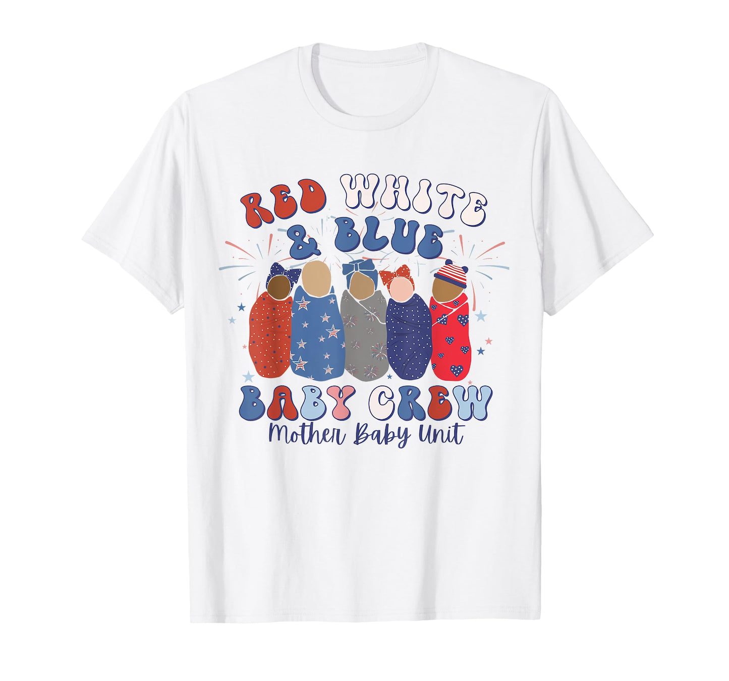 Red White Blue Baby Crew Mother Baby Nurse MBU 4th of July T-Shirt for Women Kids Men