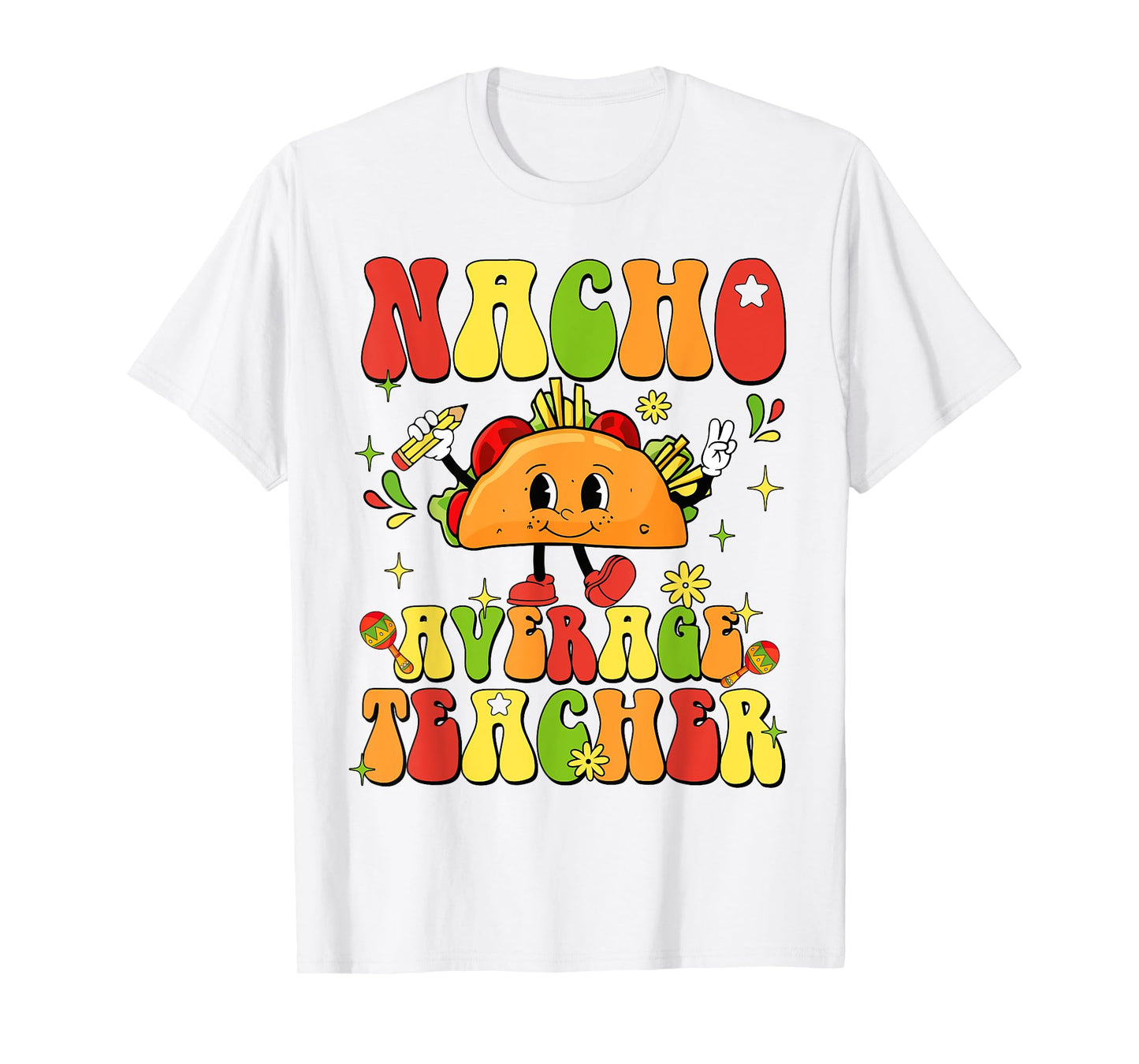 Nacho Average Teacher Funny Taco Food Mexican Cinco De Mayo T-Shirt for Men Women Girls Kids