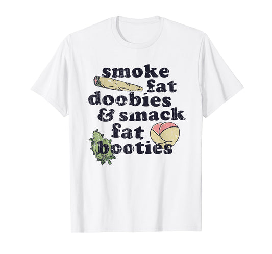 Smoke Fat Doobies And Smack Fat Booties T-Shirt