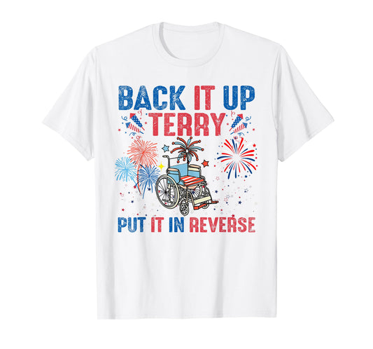 Back It Up Terry Put It In Reverse Firework Flag 4th Of July T-Shirt