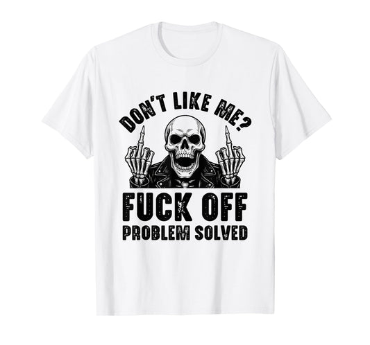 Don't Like Me Fuck Off Problem Solved Funny Skull Skeleton T-Shirt