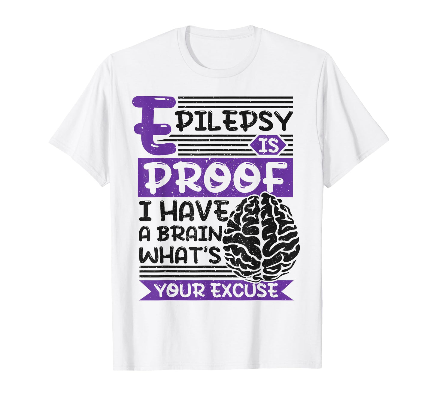 Epilepsy Is Proof I Have Brain What'S Your Excuse, Epilepsy T-Shirt