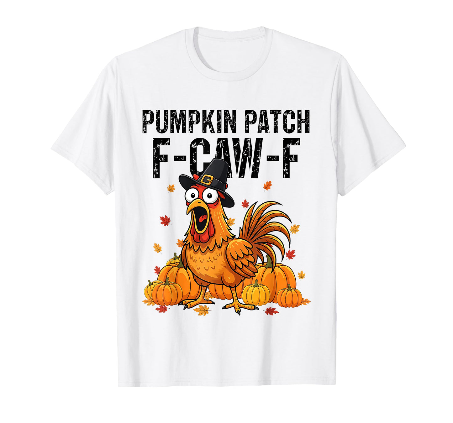 Thanksgiving Pumpkin Patch F-CAW-F Turkey Chicken Humor T-Shirt