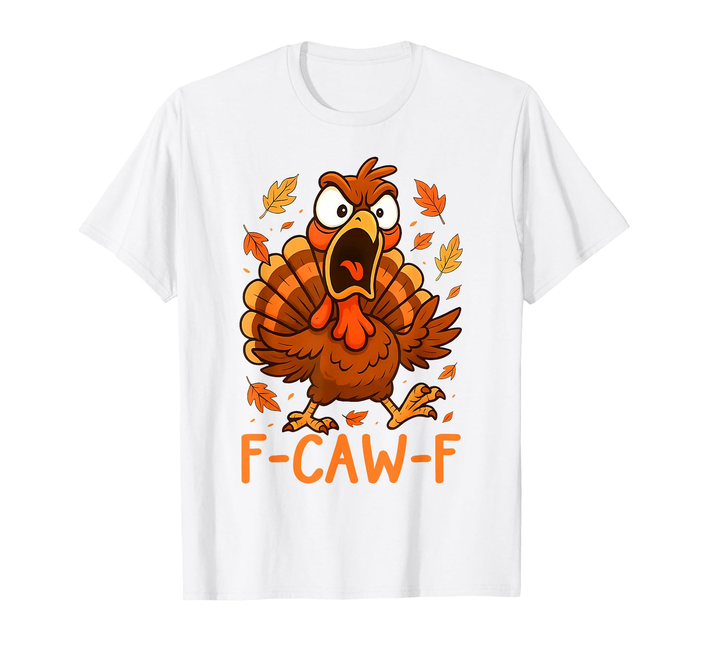 F-Caw-F Funny Turkey Thanksgiving Humor Quote Turkey Meme T-Shirt